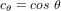 c_{\theta} = cos \ \theta