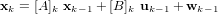 \bold x_k = [A]_k \ \bold x_{k-1} + [B]_k \ \bold u_{k-1} + \bold w_{k-1}