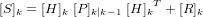 [S]_k = [H]_k \ [P]_{k|k-1} \ {[H]_k}^T + [R]_k