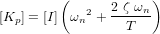 [K_p] = [I] \left( {\omega_n}^2 + \frac{2 \ \zeta \ \omega_n}{T} \right)