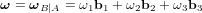 {\boldsymbol\omega} = {\boldsymbol\omega}_{B|A} = \omega_1 {\bold b}_1 + \omega_2 {\bold b}_2 + \omega_3 {\bold b}_3