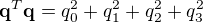 \bold{q}^T \bold{q} = q_0^2+q_1^2+q_2^2+q_3^2