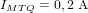 I_{MTQ} = 0,2 \ \textup{A}