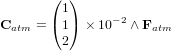 \bold C_{atm} = \begin{pmatrix} 1 \\ 1 \\ 2 \end{pmatrix} \times 10^{-2} \wedge \bold F_{atm}