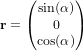 \bold r =  \begin{pmatrix} \textup{sin} (\alpha) \\ 0 \\ \textup{cos} (\alpha) \end{pmatrix}