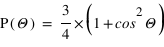 P(Theta) = (3/4 )* (1+cos^(2)*(Theta))