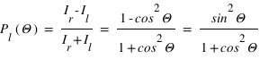 P_l *((Theta)) = (I_r - I_l)/(I_r + I_l) = (1-cos^2*(Theta))/(1+cos^2*(Theta)) = (sin^2*(Theta))/(1+cos^(2)*Theta )