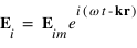 vecteur(E_i) = vecteur(E_im) * exp(i*(omega*t-vecteur(k)*vecteur(r)))