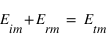 E_im + E_rm = E_tm