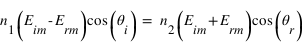 n_1 * (E_im - E_rm)* cos(theta_i) = n_2*(E_im+E_rm)*cos(theta_r)