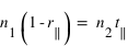 n_1*(( 1 - r_parallel )) = n_2*t_parallel