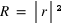 R = |r|²