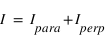 I = I_para + I_perp