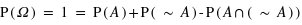 P(Omega)=1 = P(A) + P((~A)) - P(A cap ((~ A)))