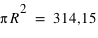 pi*R^2 = 314,15