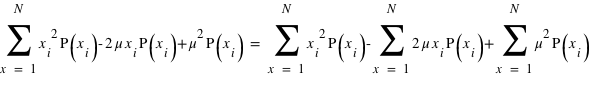 somme(x_i^2*P(x_i)-2*mu*x_i*P(x_i)+mu^2*P(x_i) ; x=1 ; N) = somme(x_i^2*P(x_i) ; x=1; N) - somme(2*mu*x_i*P(x_i);x=1;N) + somme(mu^2*P(x_i);x=1;N)