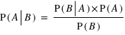 P(A|B) = (P(B|A) times P(A))/P(B)