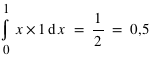 intégrale(x*1; x; 0; 1) = 1/2 = 0,5